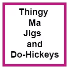 Thingy Ma Jigs and Do Hickeys - Sewing Buddies Australia